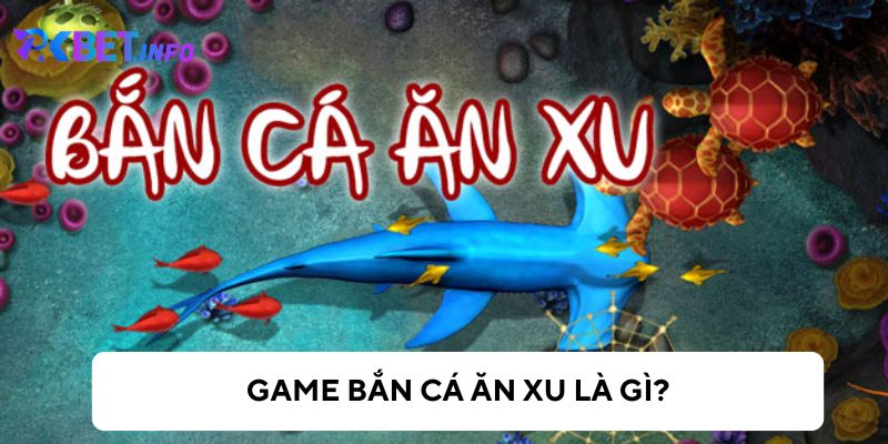 Tổng quan về trò chơi bắn cá ăn xu