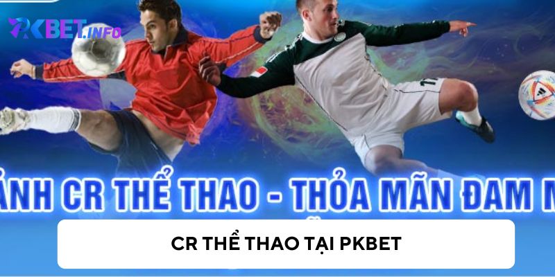 CR Thể Thao - Sảnh Cược Bóng Đá Hàng Đầu Thị Trường