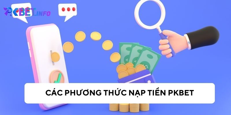 Các cách nạp tiền vào Pkbet