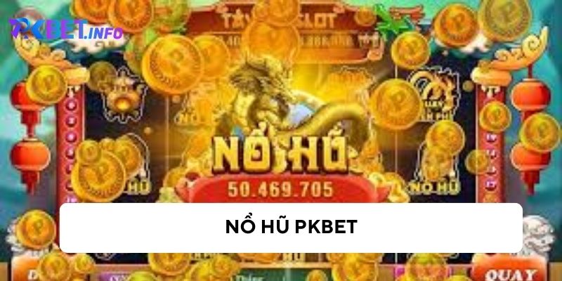 Nổ hũ Pkbet - Thế giới giải trí đổi thưởng hàng đầu