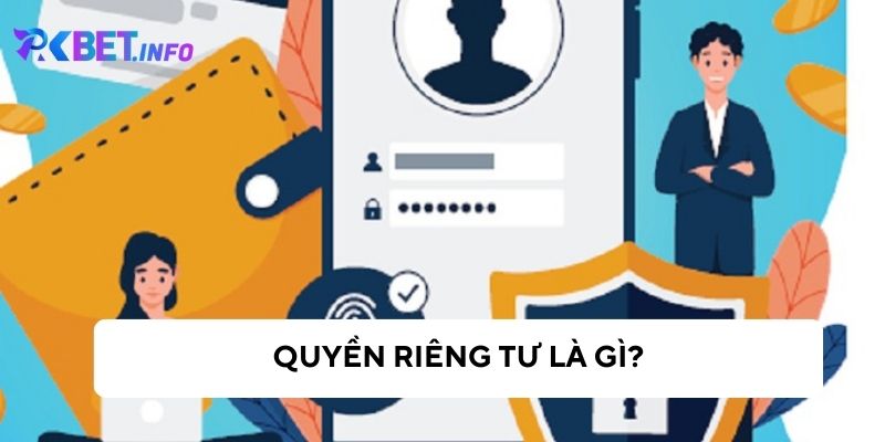 Tìm hiểu về quyền riêng tư