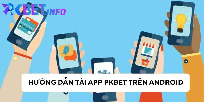 Các bước để tải app Pkbet trên Android