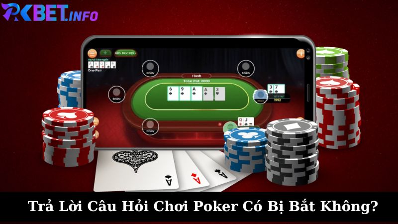 Câu hỏi liệu rằng chơi Poker có bị bắt không?