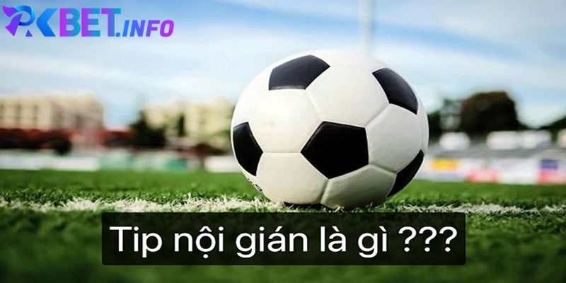 Tip nội gián bóng đá được hiểu là gì?